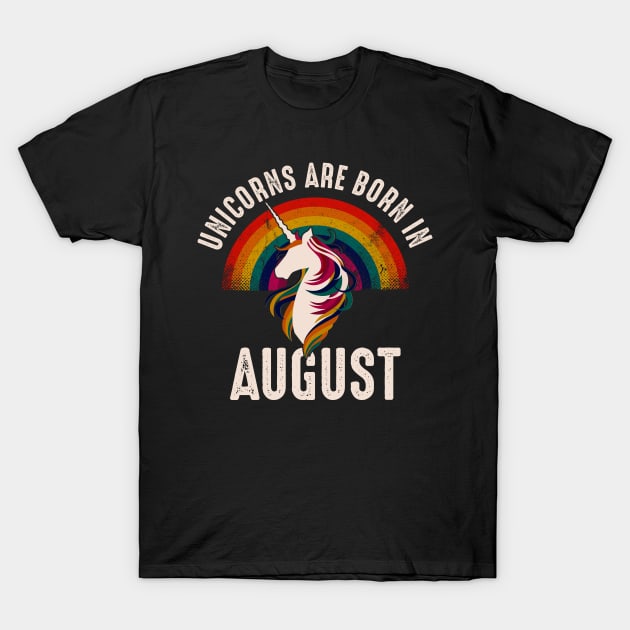 Unicorns Are Born In August Unicorn Birthday T-Shirt by monolusi